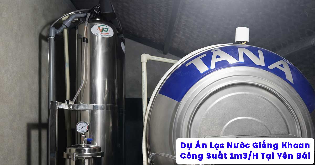 Dự Án Lọc Nước Giếng Khoan 1m3/H Tại Yên Bái