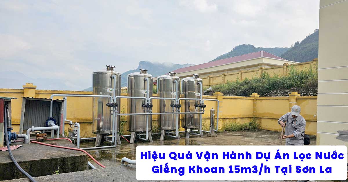 Hiệu Quả Vận Hành Dự Án Lọc Nước Giếng Khoan 15m3/h Tại Sơn La
