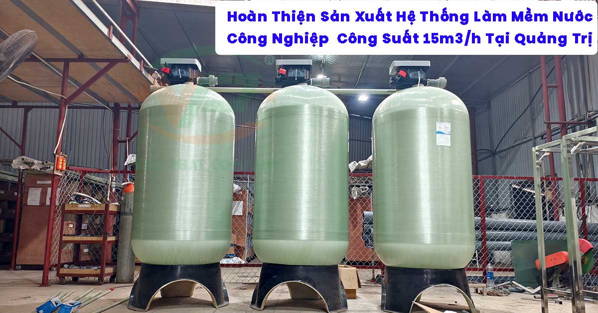 Hoàn Thiện Sản Xuất Hệ Thống Làm Mềm Nước Công Nghiệp 15m3/h Tại Quảng Trị