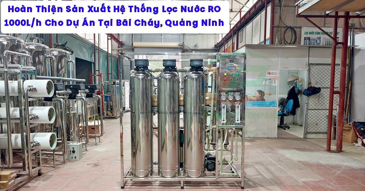 Hoàn Thiện Sản Xuất Hệ Thống Lọc Nước RO 1000L/h Cho Dự Án Tại Bãi Cháy, Quảng Ninh