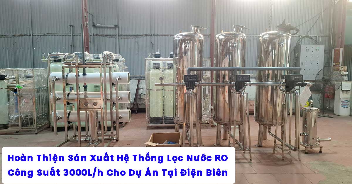 Hoàn Thiện Sản Xuất Hệ Thống Lọc Nước RO 3000L/h Cho Dự Án Tại Điện Biên