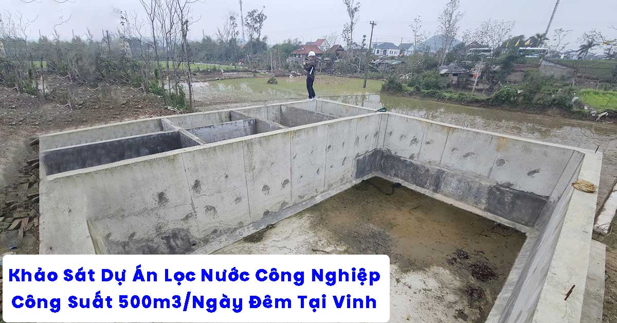 Khảo Sát Dự Án Lọc Nước Công Nghiệp 500m3/Ngày Đêm Tại Vinh