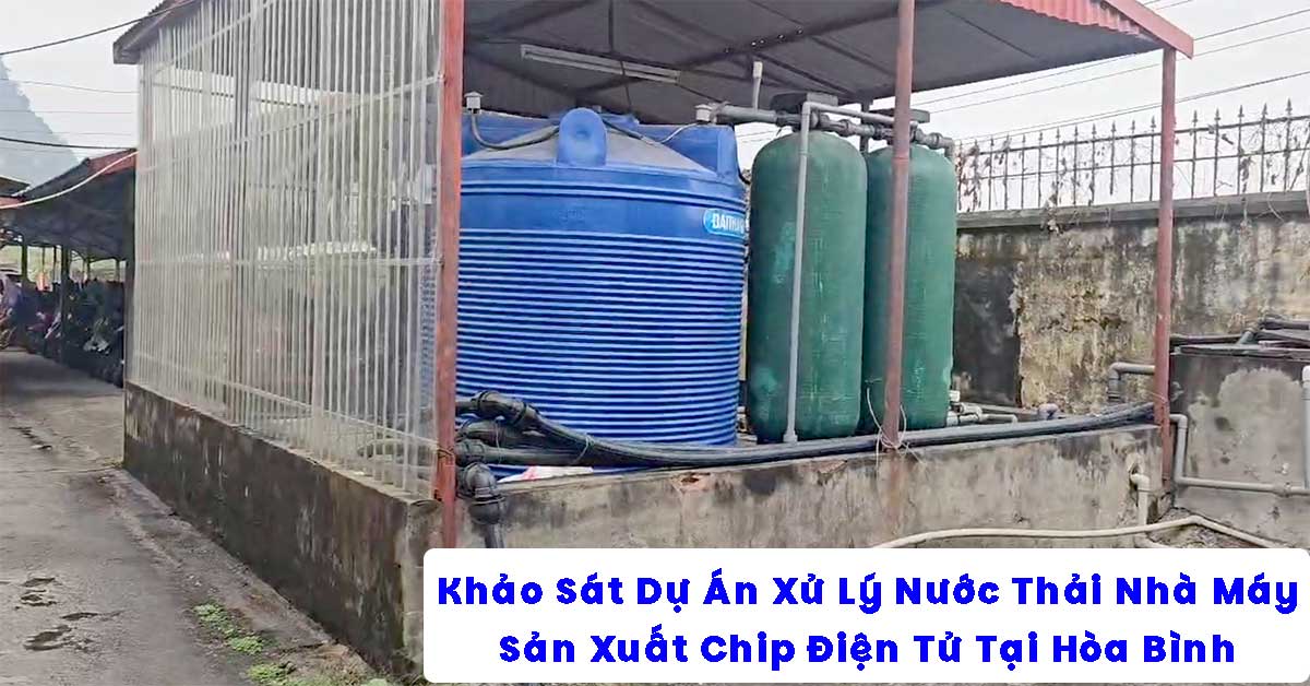 Khảo Sát Dự Án Xử Lý Nước Thải Nhà Máy Sản Xuất Chip Điện Tử Tại Hòa Bình