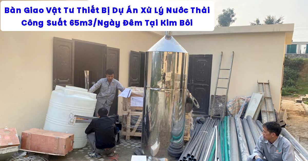 Bàn Giao Vật Tư Thiết Bị Dự Án Xử Lý Nước Thải 65m3/Ngày Đêm Tại Kim Bôi