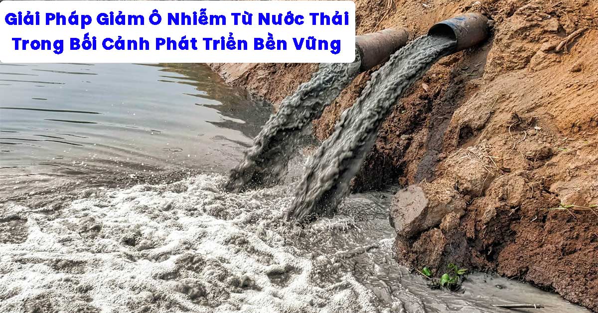 Giải Pháp Giảm Ô Nhiễm Từ Nước Thải Trong Bối Cảnh Phát Triển Bền Vững
