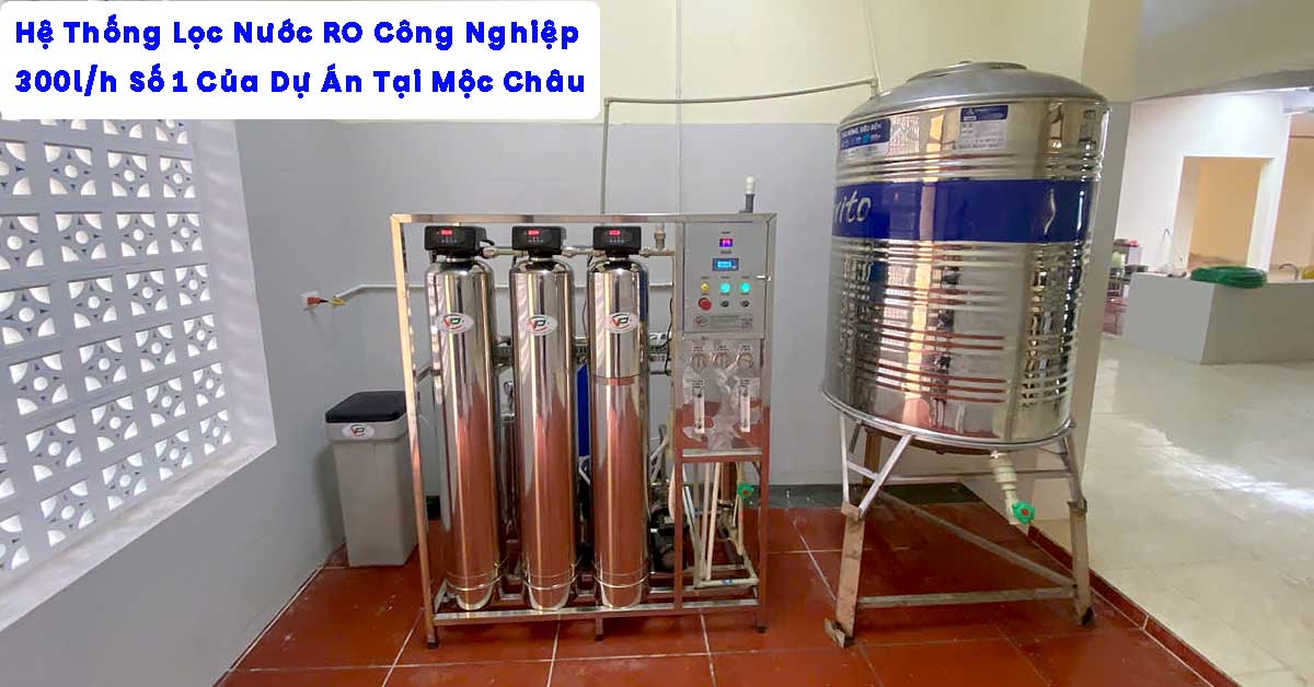 Hệ Thống Lọc Nước RO Công Nghiệp 300l/H Số 1 Của Dự Án Tại Mộc Châu