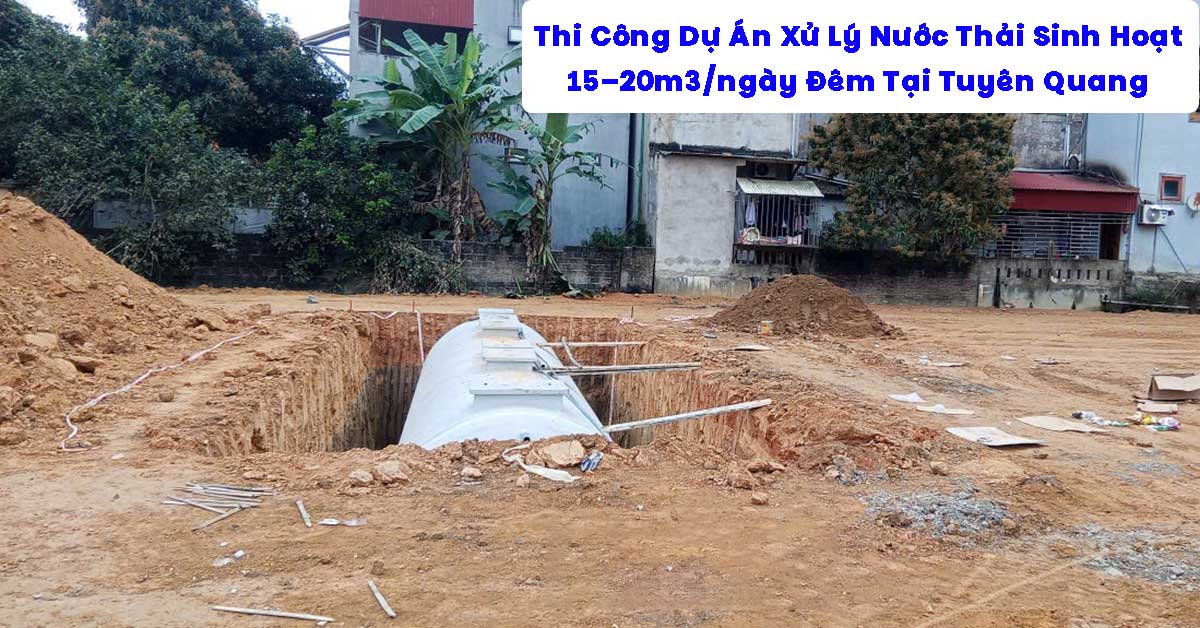 Thi Công Dự Án Xử Lý Nước Thải Sinh Hoạt 20m3/ngày Đêm Tại Tuyên Quang