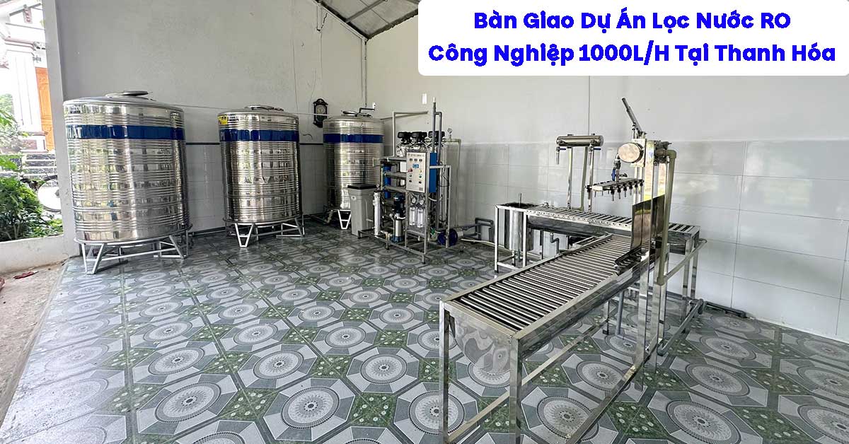 Bàn Giao Dự Án Lọc Nước RO Công Nghiệp 1000L/H Tại Thanh Hóa