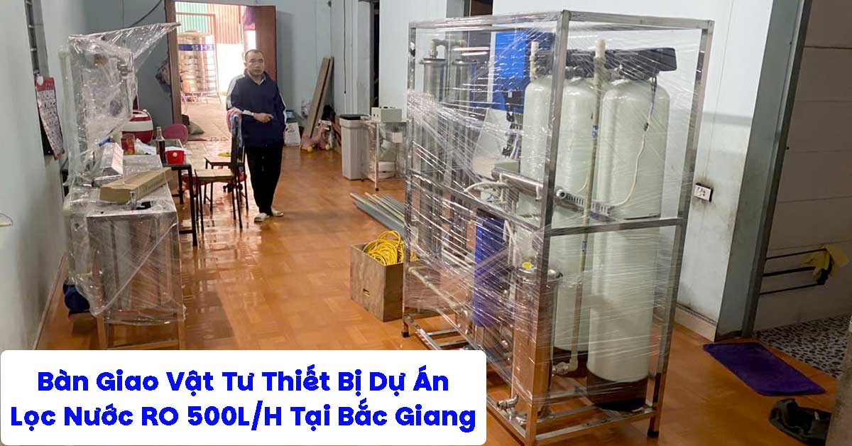 Bàn Giao Vật Tư Thiết Bị Dự Án Lọc Nước RO 500L/H Tại Bắc Giang