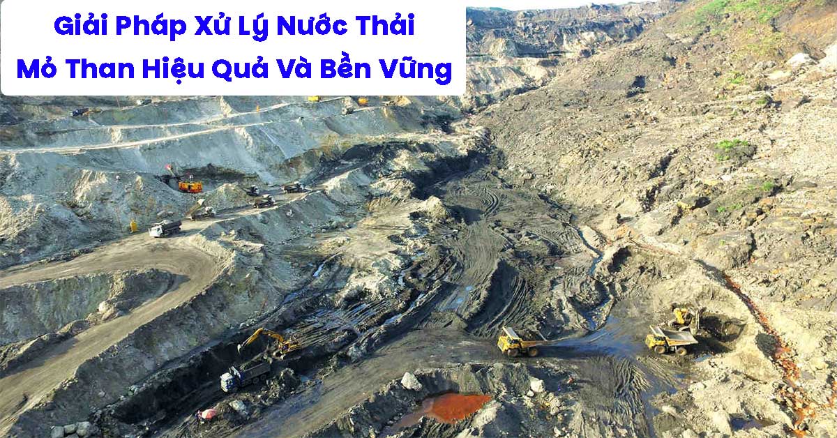 Giải Pháp Xử Lý Nước Thải Mỏ Than Hiệu Quả Và Bền Vững