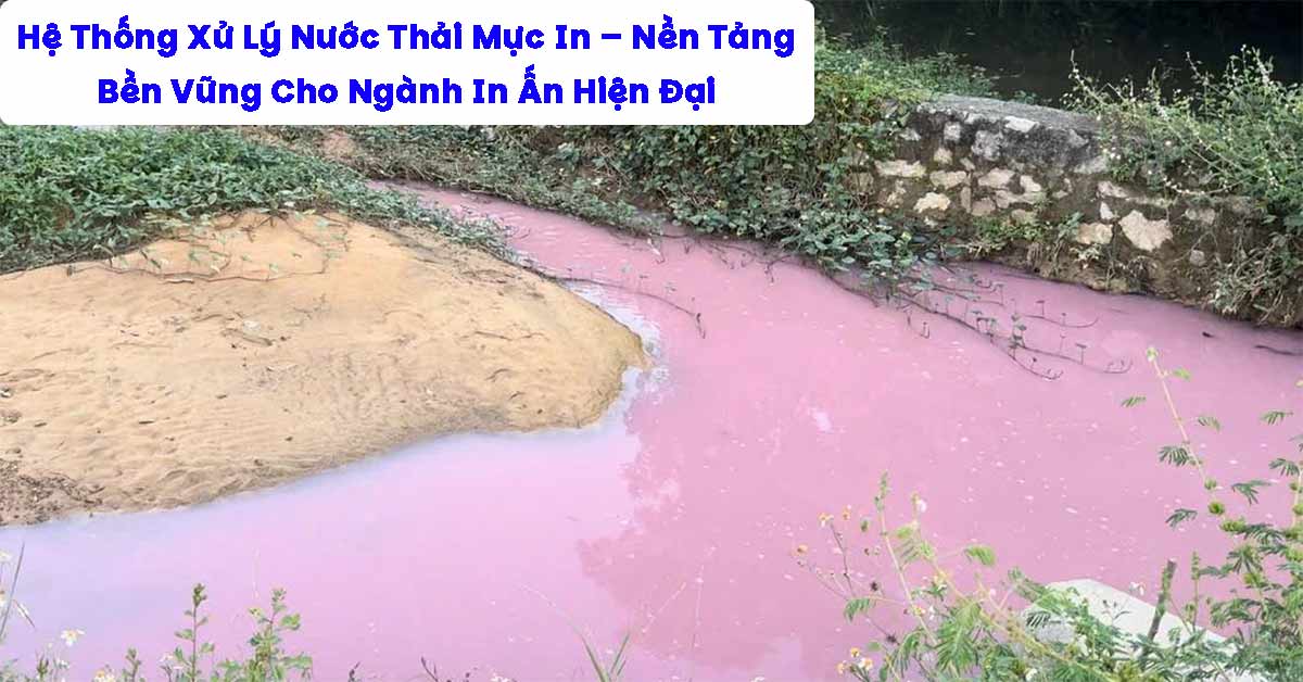 Hệ Thống Xử Lý Nước Thải Mực In – Nền Tảng Bền Vững Cho Ngành In Ấn Hiện Đại