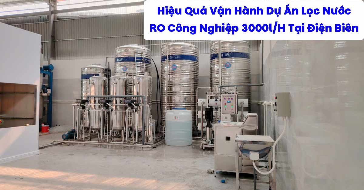 Hiệu Quả Vận Hành Dự Án Lọc Nước RO Công Nghiệp 3000l/H Tại Điện Biên