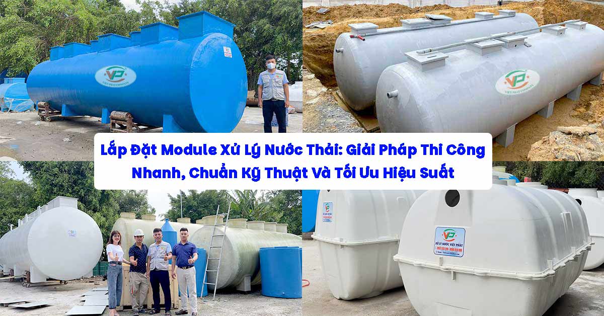 Lắp Đặt Module Xử Lý Nước Thải: Giải Pháp Thi Công Nhanh, Chuẩn Kỹ Thuật Và Tối Ưu Hiệu Suất
