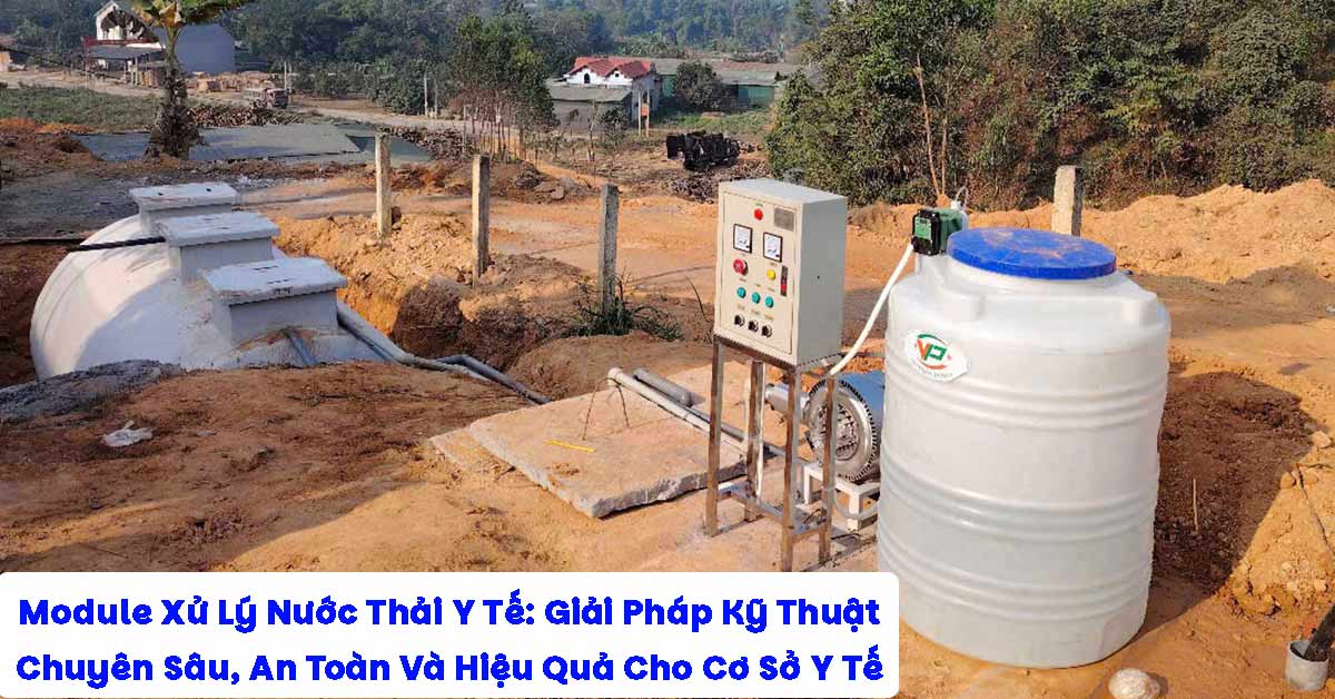 Module Xử Lý Nước Thải Y Tế: Giải Pháp Kỹ Thuật Chuyên Sâu, An Toàn Và Hiệu Quả Cho Cơ Sở Y Tế