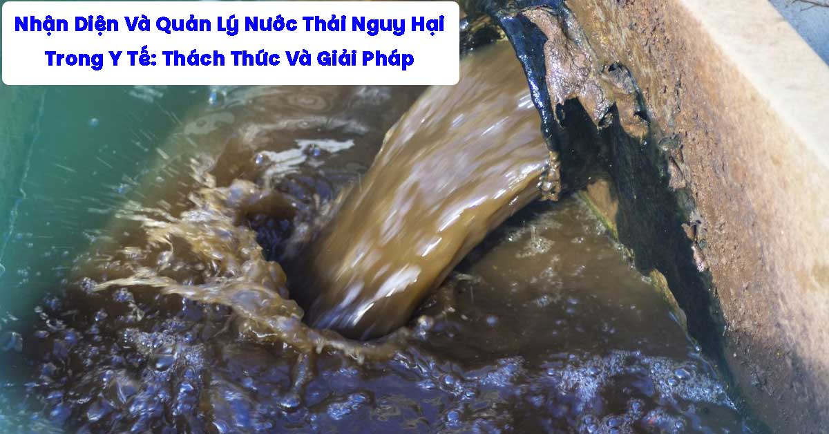Nhận Diện Và Quản Lý Nước Thải Nguy Hại Trong Y Tế: Thách Thức Và Giải Pháp