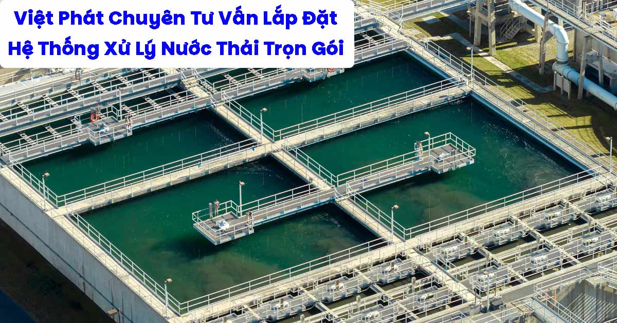 Việt Phát Chuyên Tư Vấn Lắp Đặt Hệ Thống Xử Lý Nước Thải Trọn Gói