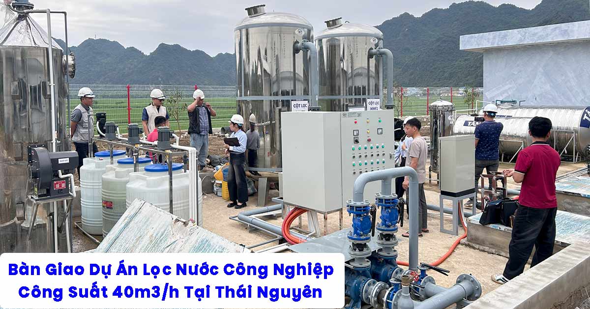 Bàn Giao Dự Án Lọc Nước Công Nghiệp 40m3/h Tại Thái Nguyên
