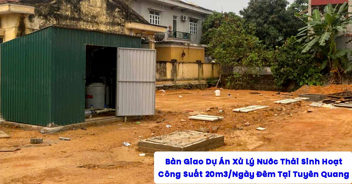 Bàn Giao Dự Án Xử Lý Nước Thải Sinh Hoạt 20m3/Ngày Đêm Tại Tuyên Quang