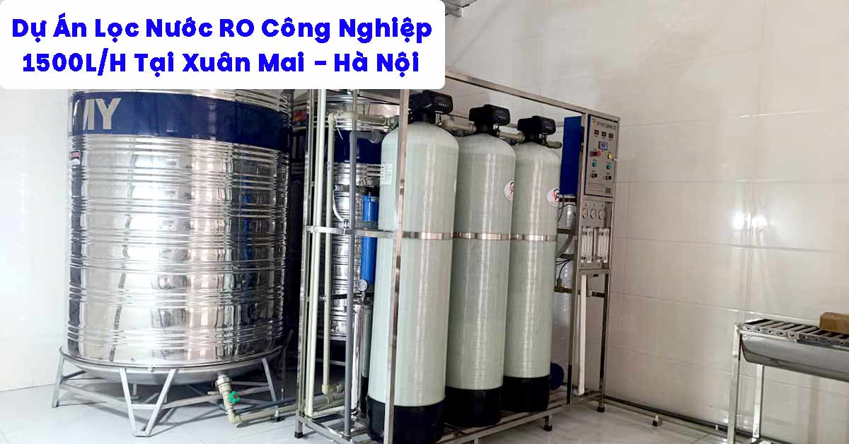 Dự Án Lọc Nước RO Công Nghiệp 1500L/H Tại Xuân Mai - Hà Nội