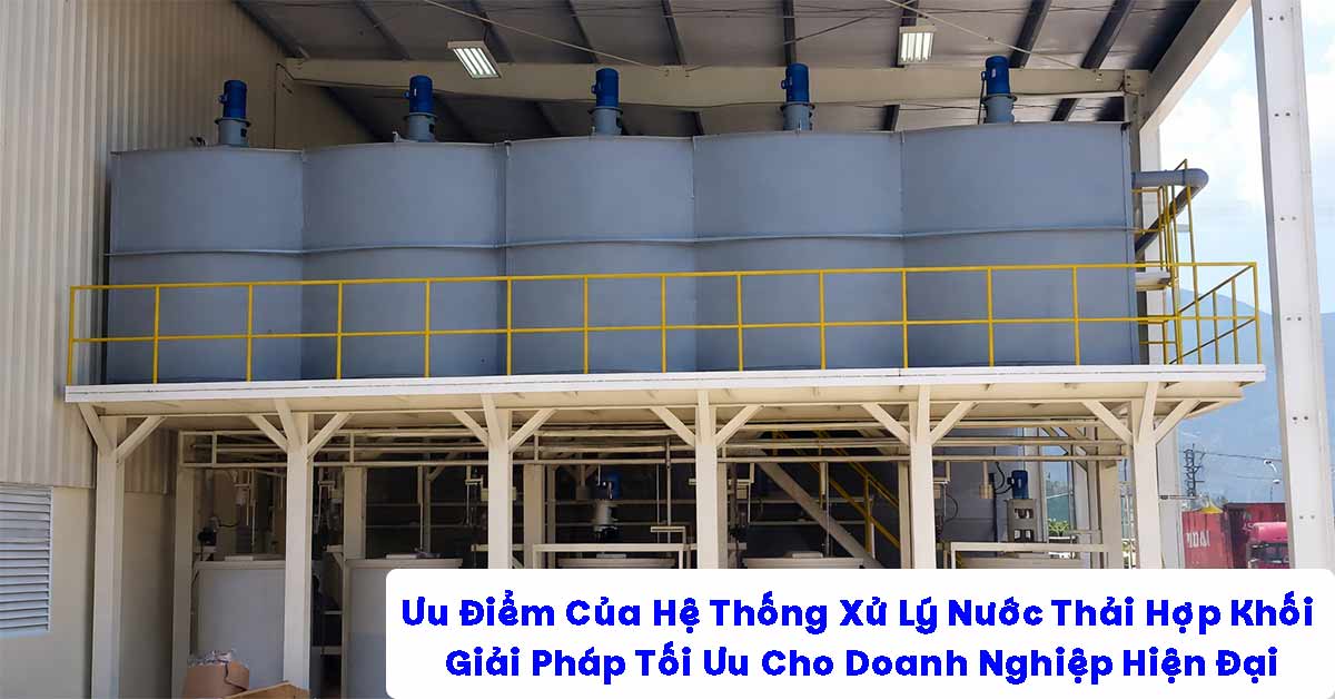 Ưu Điểm Của Hệ Thống Xử Lý Nước Thải Hợp Khối – Giải Pháp Tối Ưu Cho Doanh Nghiệp Hiện Đại