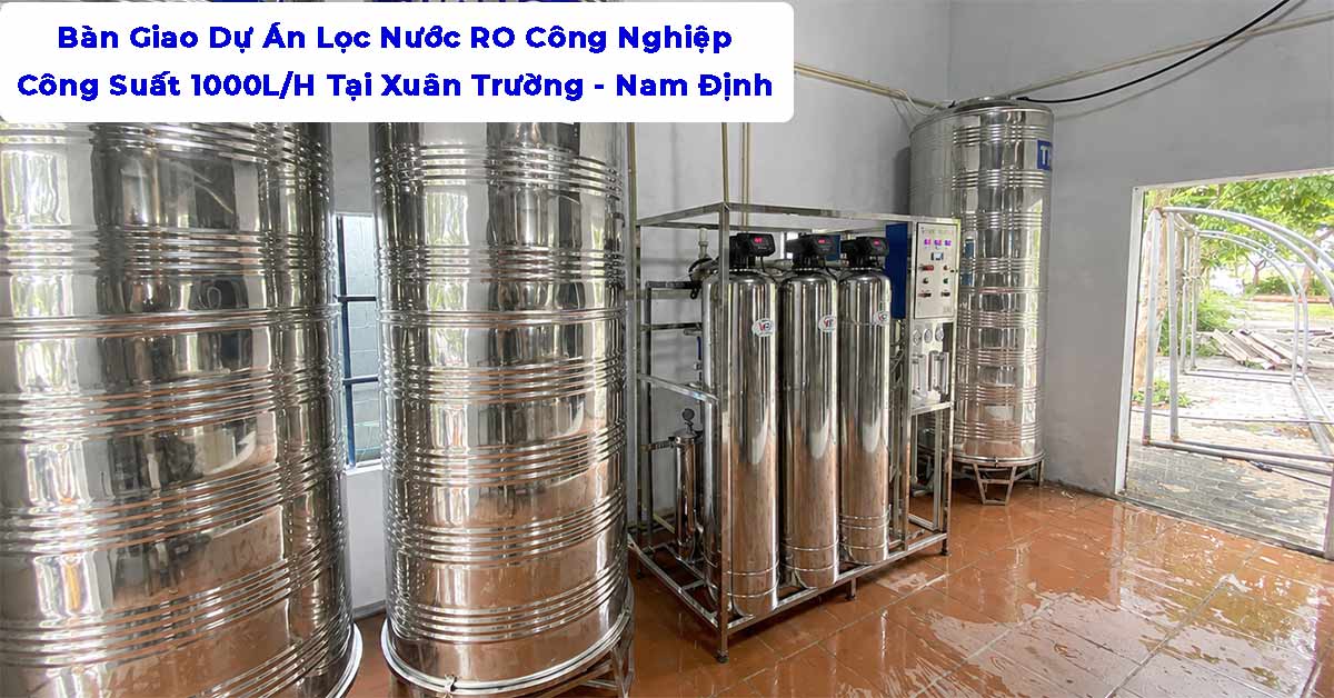Bàn Giao Dự Án Lọc Nước RO Công Nghiệp 1000L/H Tại Xuân Trường - Nam Định