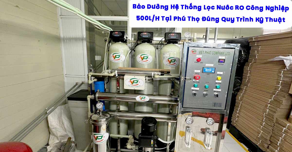Bảo Dưỡng Hệ Thống Lọc Nước RO Công Nghiệp 500L/H Tại Phú Thọ Đúng Quy Trình Kỹ Thuật