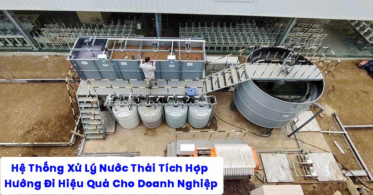 Hệ Thống Xử Lý Nước Thải Tích Hợp – Hướng Đi Hiệu Quả Cho Doanh Nghiệp Hiện Nay