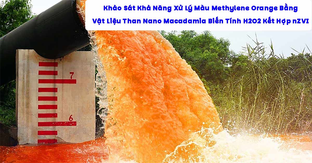 Khảo Sát Khả Năng Xử Lý Màu Methylene Orange Bằng Vật Liệu Than Nano Macadamia Biến Tính H₂O₂ Kết Hợp nZVI