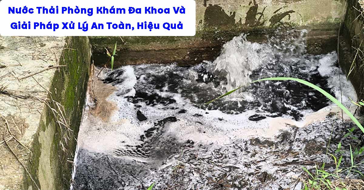Nước Thải Phòng Khám Đa Khoa Và Giải Pháp Xử Lý An Toàn, Hiệu Quả