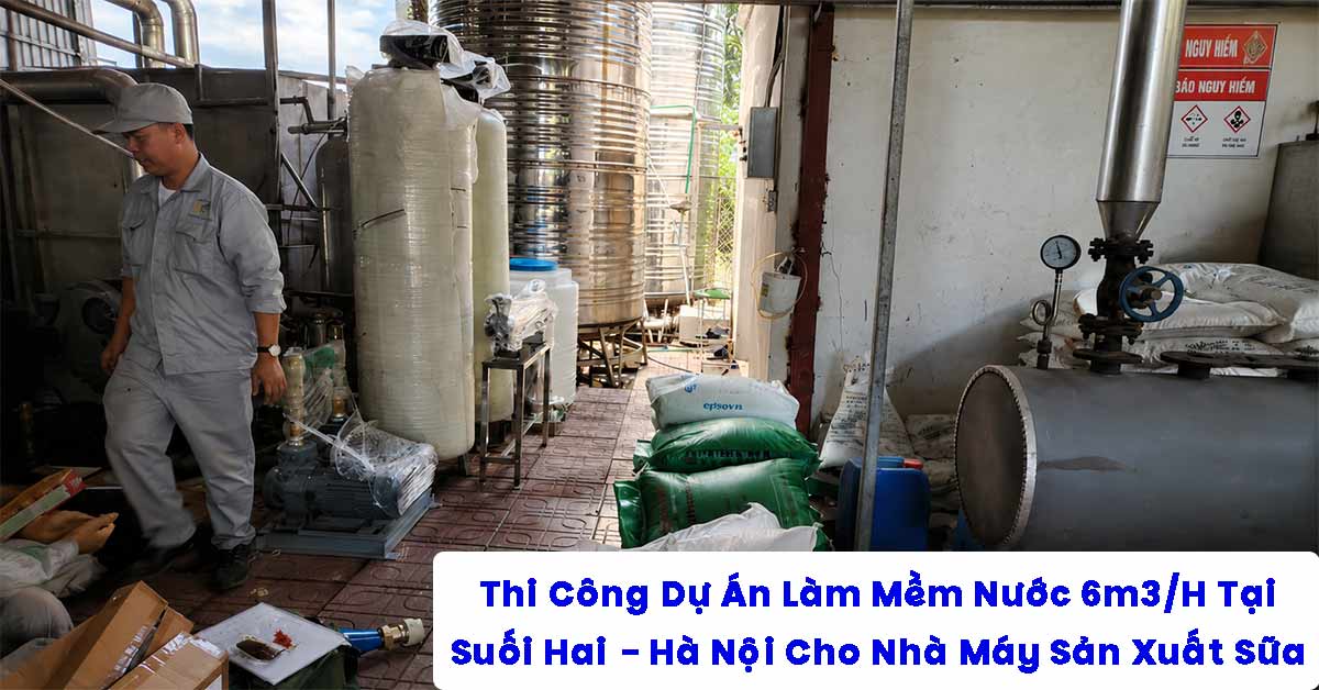 Thi Công Dự Án Làm Mềm Nước 6m3/H Tại Suối Hai - Hà Nội Cho Nhà Máy Sản Xuất Sữa