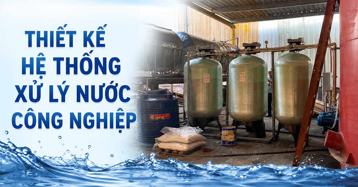 Thiết Kế Hệ Thống Xử Lý Nước Công Nghiệp
