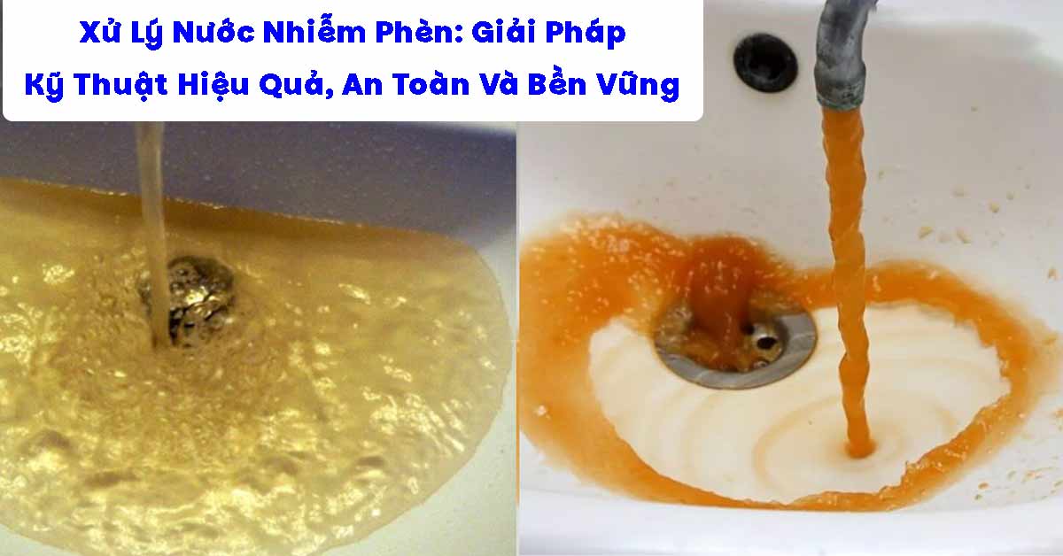 Xử Lý Nước Nhiễm Phèn: Giải Pháp Kỹ Thuật Hiệu Quả, An Toàn Và Bền Vững