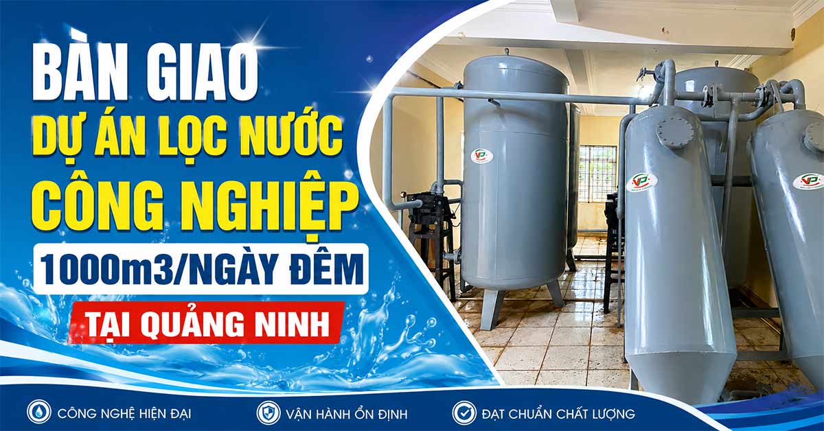 Bàn Giao Dự Án Lọc Nước Công Nghiệp 1000m3/Ngày Đêm Tại Quảng Ninh