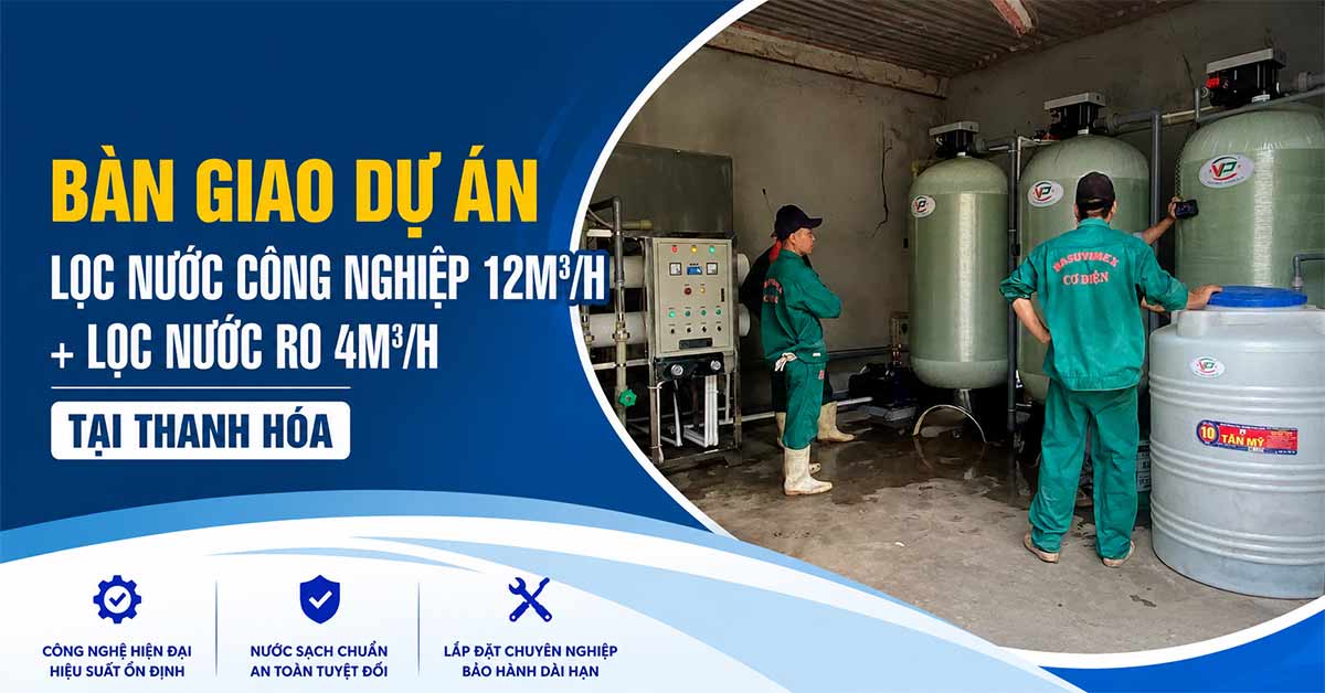 Bàn Giao Dự Án Lọc Nước Công Nghiệp 12m3/h + Lọc Nước RO 4m3/h Tại Thanh Hóa