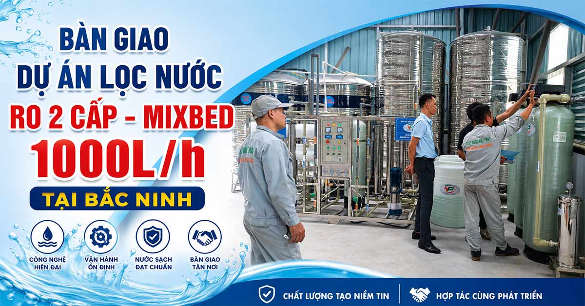 Bàn Giao Dự Án Lọc Nước RO 2 Cấp – Mixbed 1000L/h Tại Bắc Ninh