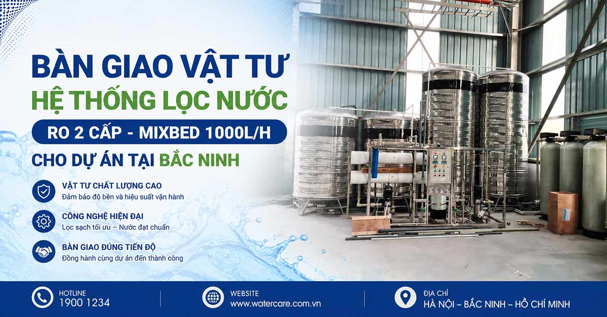 Bàn Giao Vật Tư Hệ Thống Lọc Nước RO 2 Cấp - Mixbed 1000l/h Cho Dự Án Tại Bắc Ninh