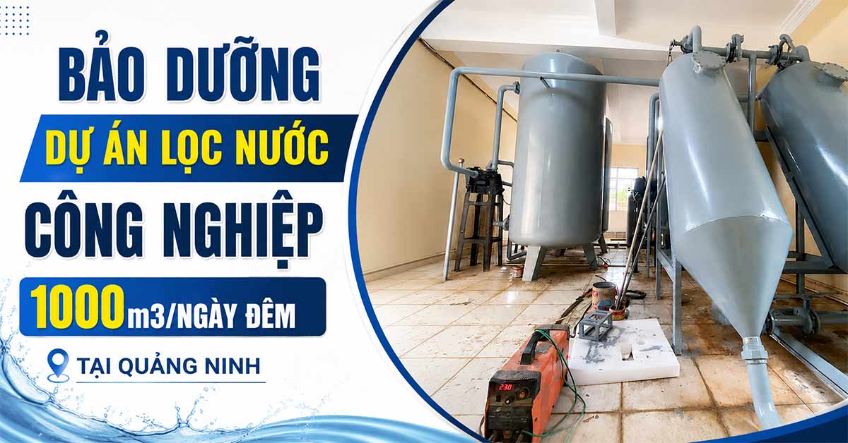 Bảo Dưỡng Dự Án Lọc Nước Công Nghiệp 1000m3/Ngày Đêm Tại Quảng Ninh