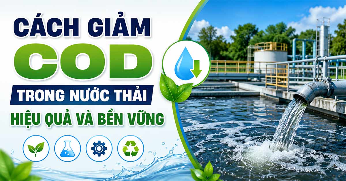 Cách Giảm COD Trong Nước Thải Hiệu Quả Và Bền Vững
