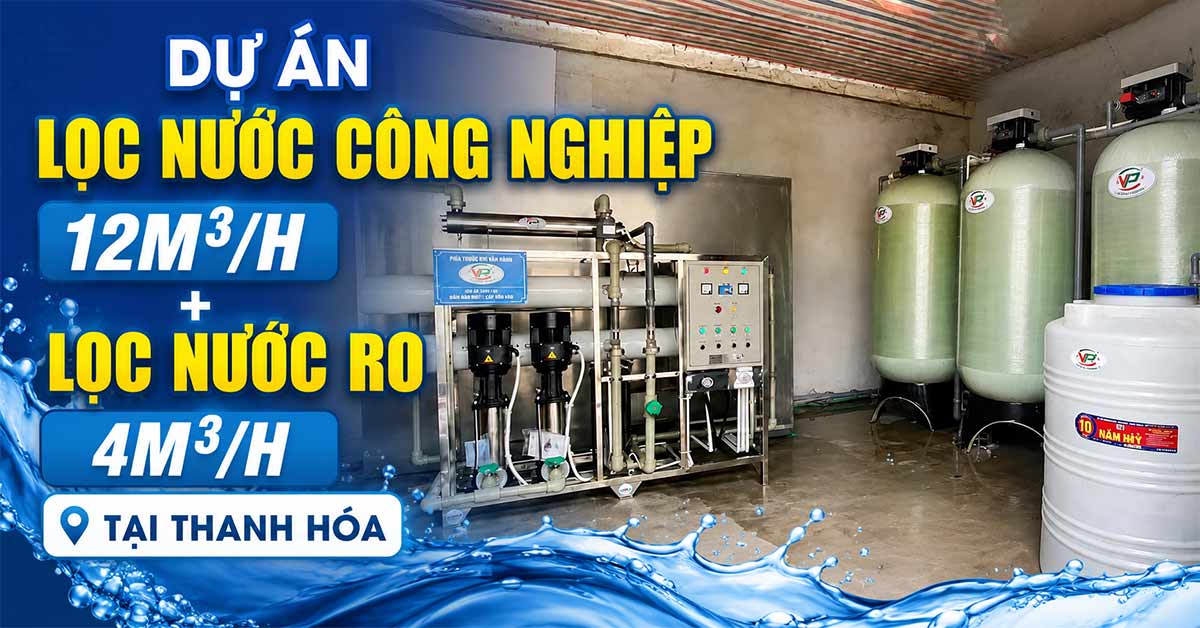Dự Án Lọc Nước Công Nghiệp 12m3/h + Lọc Nước RO 4m3/h Tại Thanh Hóa