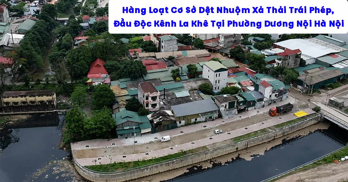 Hàng Loạt Cơ Sở Dệt Nhuộm Xả Thải Trái Phép, Đầu Độc Kênh La Khê Tại Hà Nội