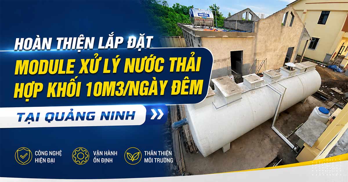 Hoàn Thiện Lắp Đặt Module Xử Lý Nước Thải Hợp Khối 10m3/Ngày Đêm Tại Quảng Ninh