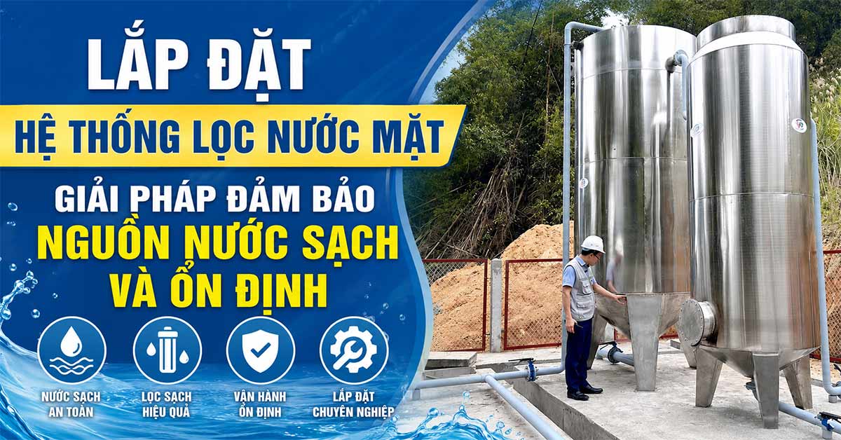 Lắp Đặt Hệ Thống Lọc Nước Mặt Giải Pháp Đảm Bảo Nguồn Nước Sạch Và Ổn Định