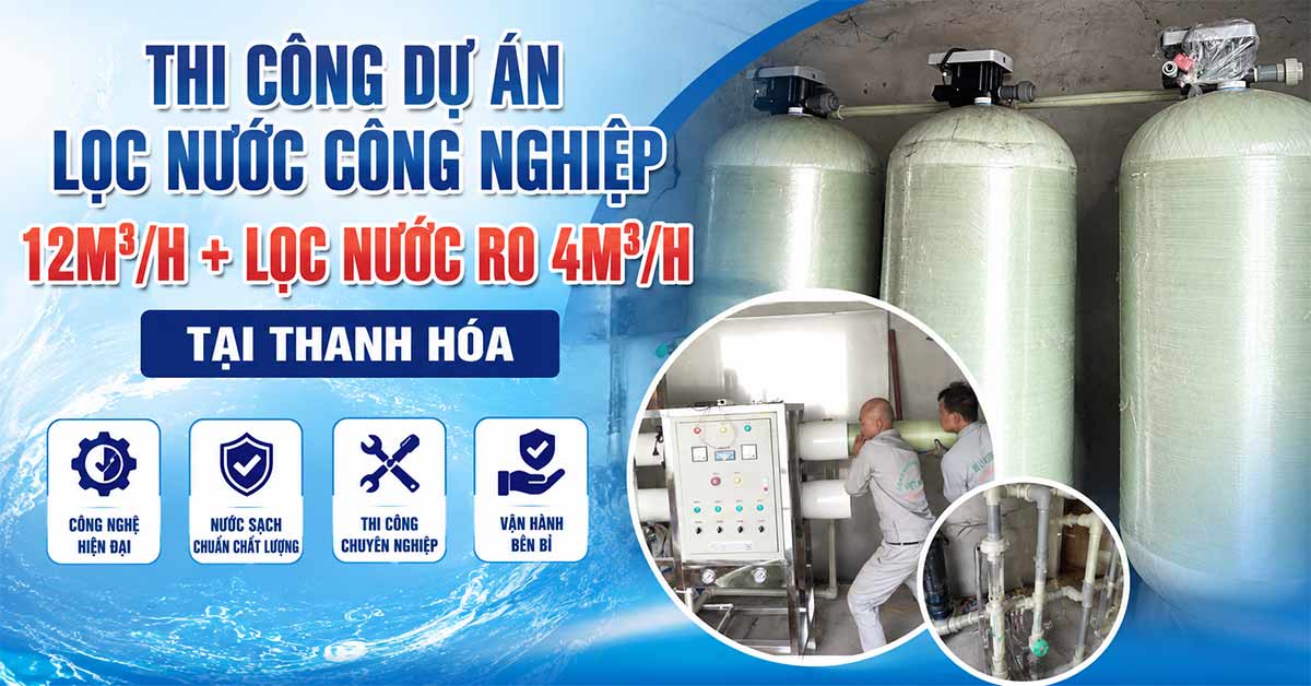 Thi Công Dự Án Lọc Nước Công Nghiệp 12m3/h + Lọc Nước RO 4m3/h Tại Thanh Hóa