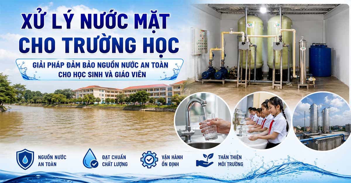 Xử Lý Nước Mặt Cho Trường Học - Giải Pháp Đảm Bảo Nguồn Nước An Toàn Cho Học Sinh Và Giáo Viên