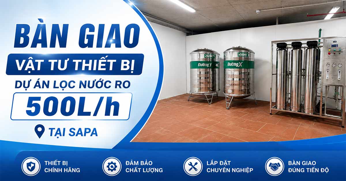 Bàn Giao Vật Tư Thiết Bị Dự Án Lọc Nước RO 500L/h Tại SaPa