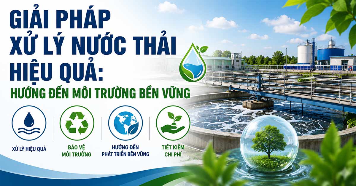 Giải Pháp Xử Lý Nước Thải Hiệu Quả: Hướng Đến Môi Trường Bền Vững