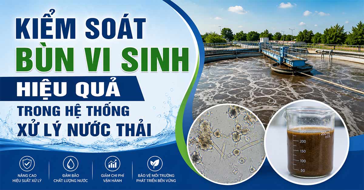 Kiểm Soát Bùn Vi Sinh Hiệu Quả Trong Hệ Thống Xử Lý Nước Thải