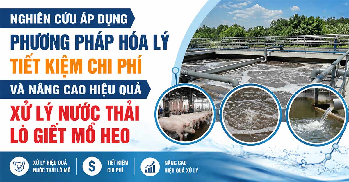 Nghiên Cứu Áp Dụng Phương Pháp Hóa Lý Tiết Kiệm Chi Phí Và Nâng Cao Hiệu Quả Xử Lý Nước Thải Lò Giết Mổ Heo