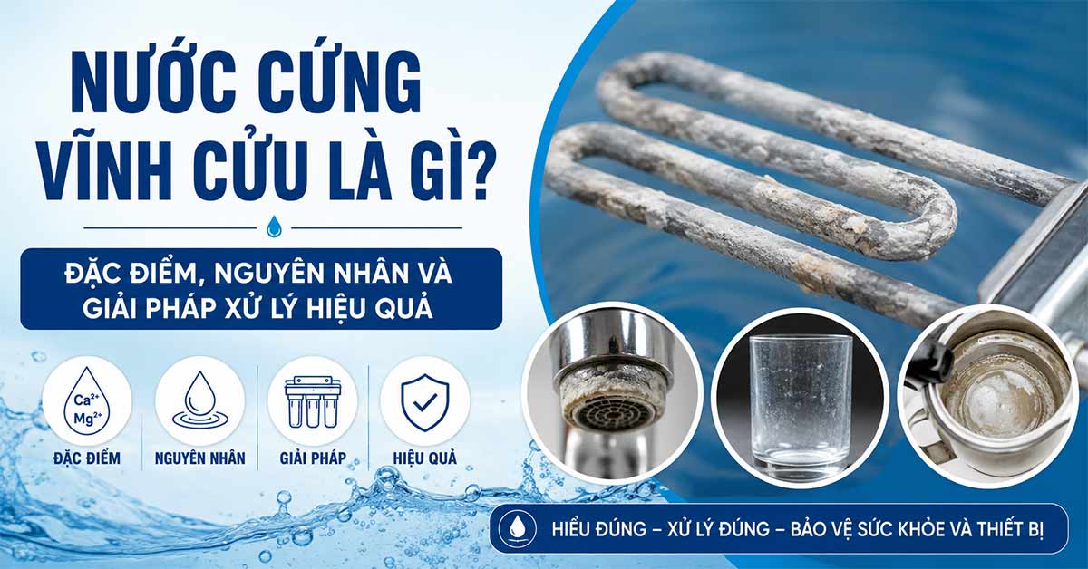 Nước Cứng Vĩnh Cửu Là Gì? Đặc Điểm, Nguyên Nhân Và Giải Pháp Xử Lý Hiệu Quả