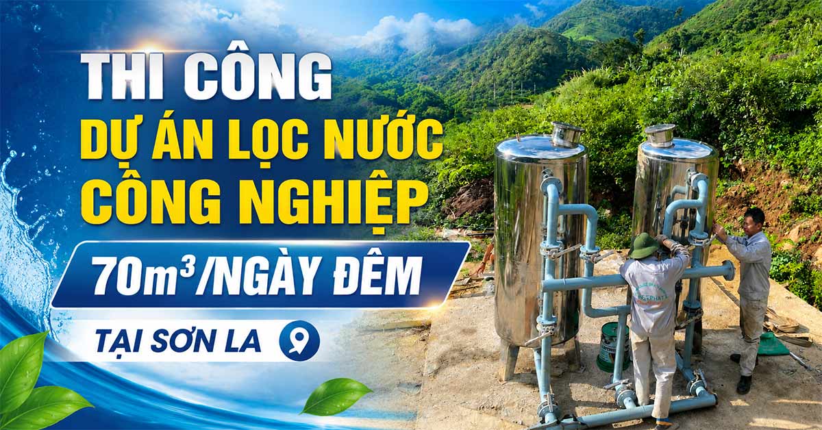 Thi Công Dự Án Lọc Nước Công Nghiệp 70m3/Ngày Đêm Tại Sơn La